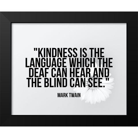 Mark Twain Quote: Kindness Black Modern Wood Framed Art Print by ArtsyQuotes