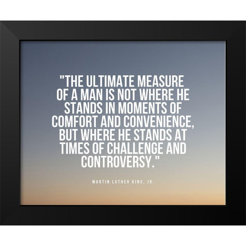 Martin Luther King, Jr. Quote: Measure of a Man Black Modern Wood Framed Art Print by ArtsyQuotes
