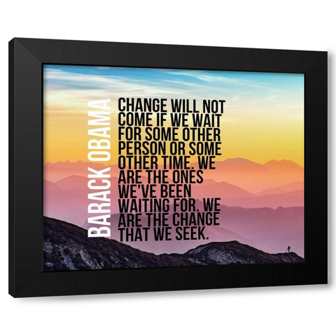 Barack Obama Quote: We Are  the Change Black Modern Wood Framed Art Print by ArtsyQuotes