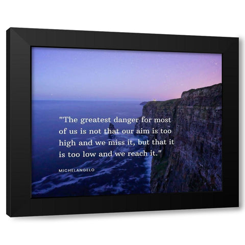 Michelangelo Quote: The Greatest Danger Black Modern Wood Framed Art Print with Double Matting by ArtsyQuotes