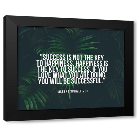 Albert Schweitzer Quote: Happiness is the Key to Success Black Modern Wood Framed Art Print by ArtsyQuotes