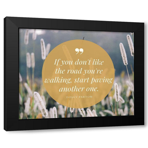 Dolly Parton Quote: Start Paving Black Modern Wood Framed Art Print with Double Matting by ArtsyQuotes
