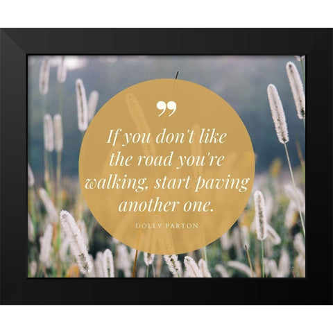 Dolly Parton Quote: Start Paving Black Modern Wood Framed Art Print by ArtsyQuotes