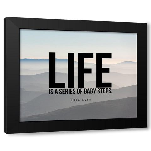 Hoda Kotb Quote: Baby Steps Black Modern Wood Framed Art Print by ArtsyQuotes