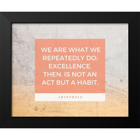 Aristotle Quote: Excellence Black Modern Wood Framed Art Print by ArtsyQuotes