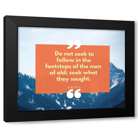 Basho Quote: Seek What They Sought Black Modern Wood Framed Art Print with Double Matting by ArtsyQuotes