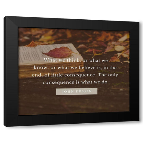 John Ruskin Quote: What We Think Black Modern Wood Framed Art Print with Double Matting by ArtsyQuotes