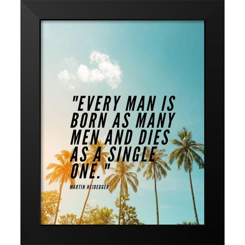 Martin Heidegger Quote: Every Man Black Modern Wood Framed Art Print by ArtsyQuotes