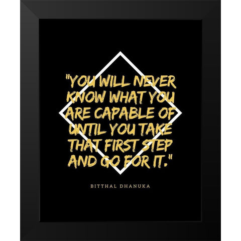 Bitthal Dhanuka Quote: That First Step Black Modern Wood Framed Art Print by ArtsyQuotes
