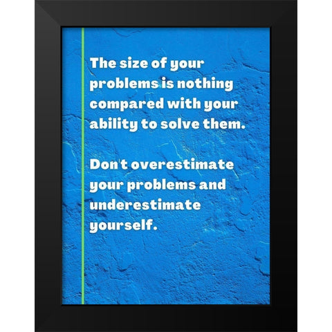 ArtsyQuotes Quote: Size of Your Problems Black Modern Wood Framed Art Print by ArtsyQuotes
