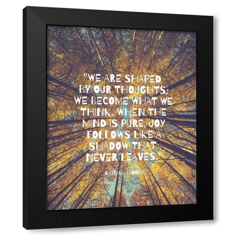 Gautama Buddha Quote: Shaped by Our Thoughts Black Modern Wood Framed Art Print with Double Matting by ArtsyQuotes