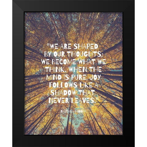 Gautama Buddha Quote: Shaped by Our Thoughts Black Modern Wood Framed Art Print by ArtsyQuotes