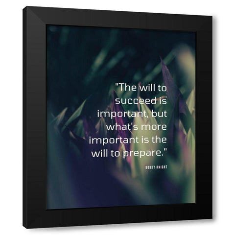 Bobby Knight Quote: The Will to Succeed Black Modern Wood Framed Art Print by ArtsyQuotes