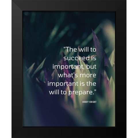 Bobby Knight Quote: The Will to Succeed Black Modern Wood Framed Art Print by ArtsyQuotes
