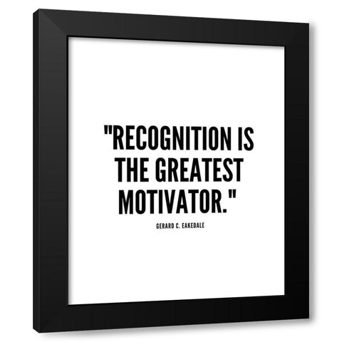 Gerard C. Eakedale Quote: Recognition Black Modern Wood Framed Art Print by ArtsyQuotes