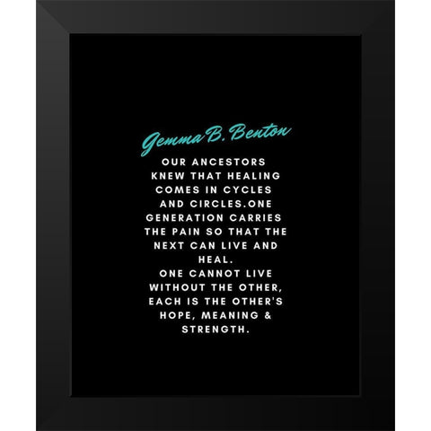 Gemma B. Benton Quote: Our Ancestors Black Modern Wood Framed Art Print by ArtsyQuotes