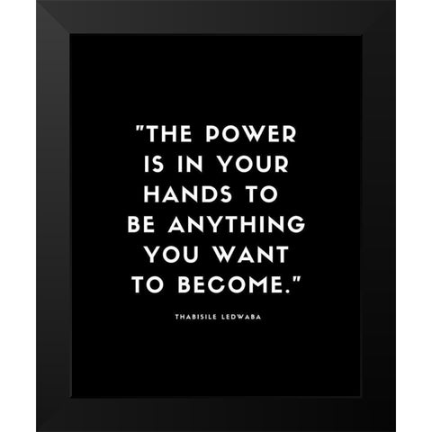 Thabisile Ledwaba Quote: Power is in Your Hands Black Modern Wood Framed Art Print by ArtsyQuotes