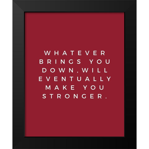 ArtsyQuotes Quote: Make You Stronger Black Modern Wood Framed Art Print by ArtsyQuotes