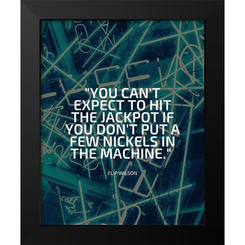 Flip Wilson Quote: Jackpot Black Modern Wood Framed Art Print by ArtsyQuotes