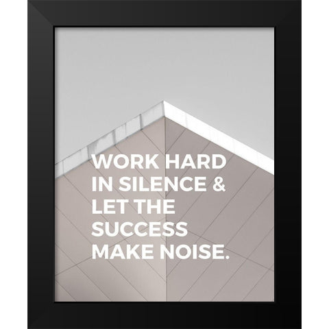 ArtsyQuotes Quote: Work Hard in Silence Black Modern Wood Framed Art Print by ArtsyQuotes