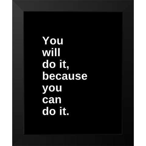 ArtsyQuotes Quote: You Will Do It Black Modern Wood Framed Art Print by ArtsyQuotes