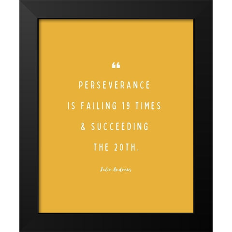 Julie Andrews Quote: Perseverance Black Modern Wood Framed Art Print by ArtsyQuotes