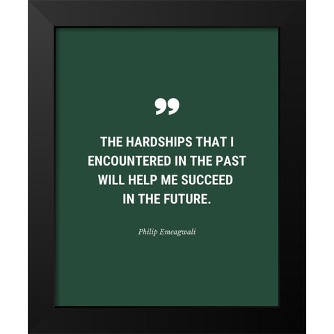 Philip Emeagwali Quote: The Hardships Black Modern Wood Framed Art Print by ArtsyQuotes