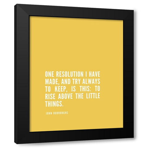 John Burroughs Quote: One Resolution Black Modern Wood Framed Art Print by ArtsyQuotes