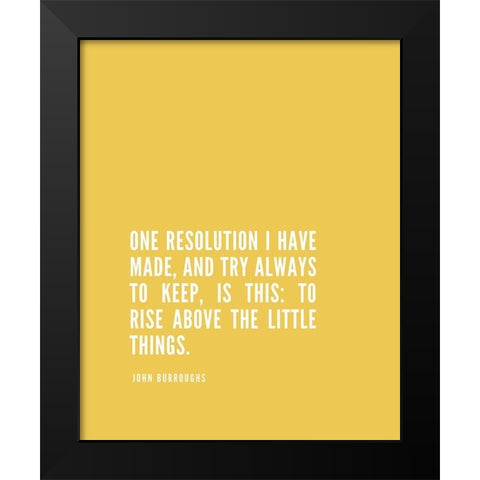 John Burroughs Quote: One Resolution Black Modern Wood Framed Art Print by ArtsyQuotes