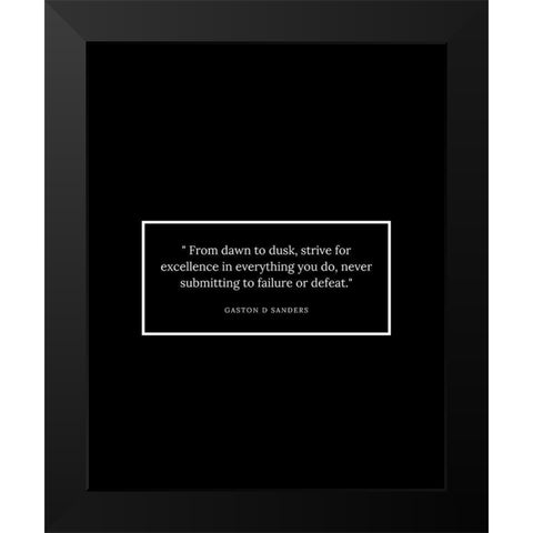 Gaston D Sanders Quote: Dawn to Dusk Black Modern Wood Framed Art Print by ArtsyQuotes