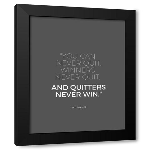 Ted Turner Quote: Never Quit Black Modern Wood Framed Art Print by ArtsyQuotes