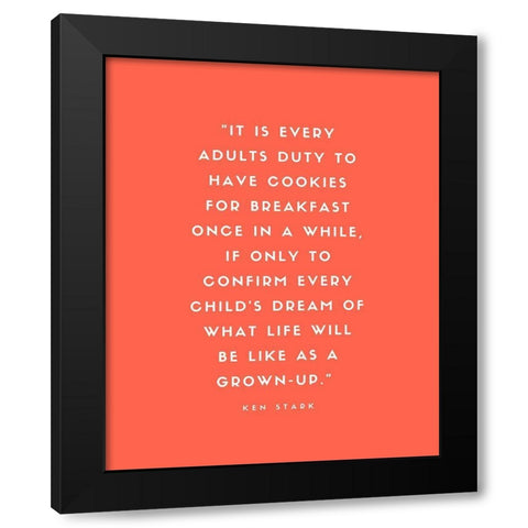 Ken Stark Quote: Cookies for Breakfast Black Modern Wood Framed Art Print with Double Matting by ArtsyQuotes