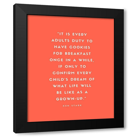 Ken Stark Quote: Cookies for Breakfast Black Modern Wood Framed Art Print by ArtsyQuotes