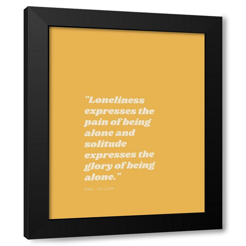 Paul Tillich Quote: Solitude Black Modern Wood Framed Art Print with Double Matting by ArtsyQuotes