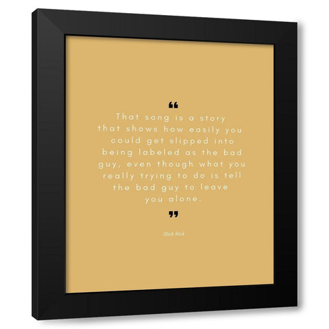 Slick Rick Quote: The Bad Guy Black Modern Wood Framed Art Print with Double Matting by ArtsyQuotes