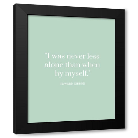 Edward Gibbon Quote: Never Less Alone Black Modern Wood Framed Art Print by ArtsyQuotes