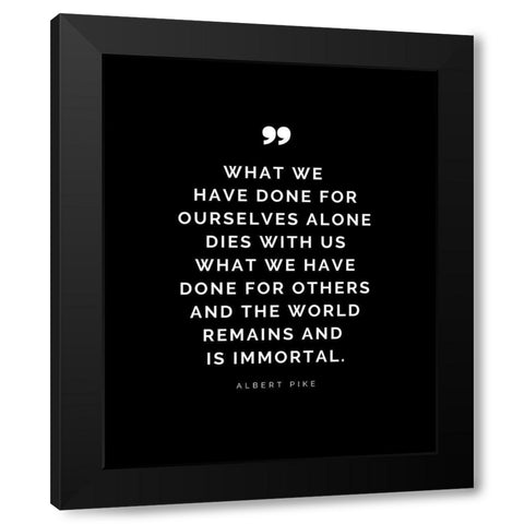 Albert Pike Quote: What We Have Done Black Modern Wood Framed Art Print by ArtsyQuotes