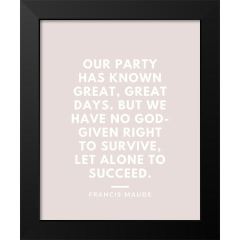 Francis Maude Quote: Great Days Black Modern Wood Framed Art Print by ArtsyQuotes