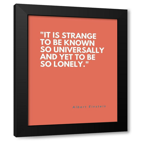 Albert Einstein Quote: So Lonely Black Modern Wood Framed Art Print with Double Matting by ArtsyQuotes