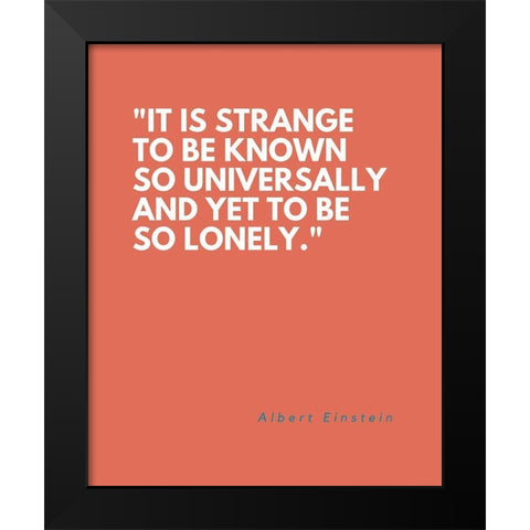 Albert Einstein Quote: So Lonely Black Modern Wood Framed Art Print by ArtsyQuotes