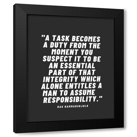 Dag Hammarskjold Quote: A Task Becomes a Duty Black Modern Wood Framed Art Print by ArtsyQuotes