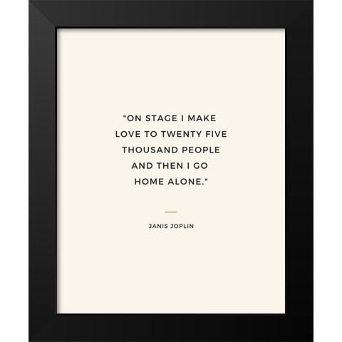 Janis Joplin Quote: I Go Home Alone Black Modern Wood Framed Art Print by ArtsyQuotes