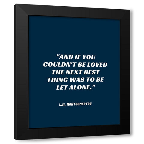 L.M. Montgomery Quote: Be Let Alone Black Modern Wood Framed Art Print by ArtsyQuotes