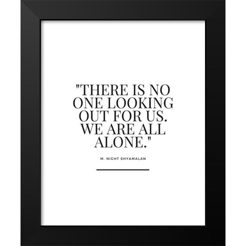 M. Night Shyamalan Quote: We Are All Alone Black Modern Wood Framed Art Print by ArtsyQuotes