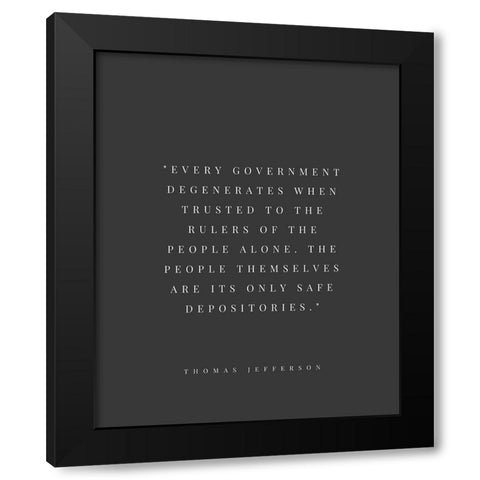 Thomas Jefferson Quote: Every Government Black Modern Wood Framed Art Print by ArtsyQuotes
