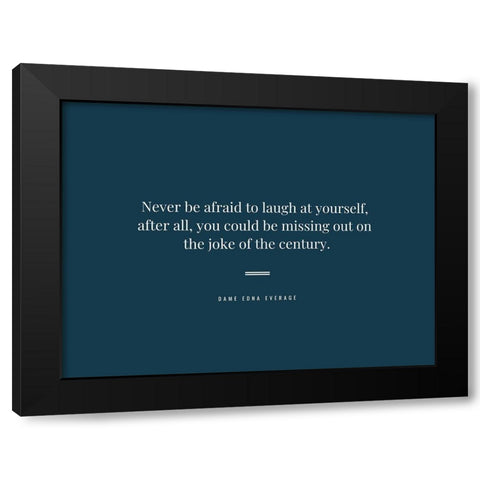 Dame Edna Everage Quote: Laugh at Yourself Black Modern Wood Framed Art Print by ArtsyQuotes