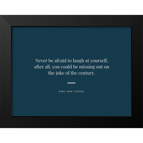 Dame Edna Everage Quote: Laugh at Yourself Black Modern Wood Framed Art Print by ArtsyQuotes