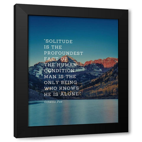 Octavio Paz Quote: Solitude Black Modern Wood Framed Art Print with Double Matting by ArtsyQuotes