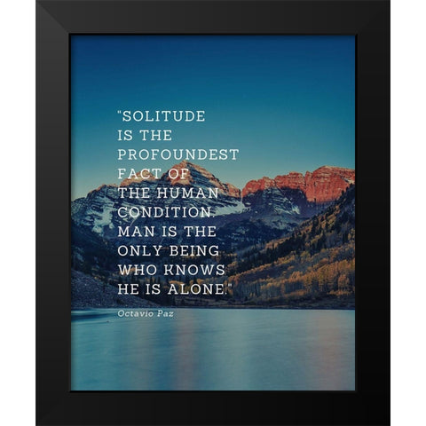 Octavio Paz Quote: Solitude Black Modern Wood Framed Art Print by ArtsyQuotes