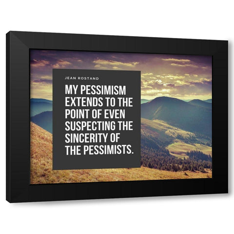 Jean Rostand Quote: My Pessimism Black Modern Wood Framed Art Print by ArtsyQuotes